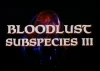 Bloodlust: Subspecies III (1994) [Video]