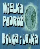 Velké putování Bolka a Lolka (Wielka podróż Bolka i Lolka)