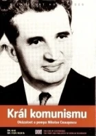 Král komunismu - Okázalost a pompa Nikolae Ceausescu (The King of Communism: The Pomp &amp; Pageantry of Nicolae Ceauşescu)