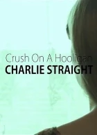 Crush On a Hooligan (Charlie Straight - Crush On a Hooligan)