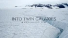 Do dvojice galaxií - Grónsko (Into Twin Galaxies - A Greenland epic)