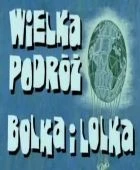 TV program: Velké putování Bolka a Lolka (Wielka podróż Bolka i Lolka)