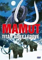 Mamut - Titán doby ledové (Mammoth – Titan Of The Ice Age)