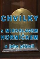 TV program: Chvilky s Miroslavem Horníčkem a jeho přáteli